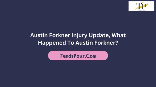 Austin Forkner Injury Update, What Happened To Austin Forkner?