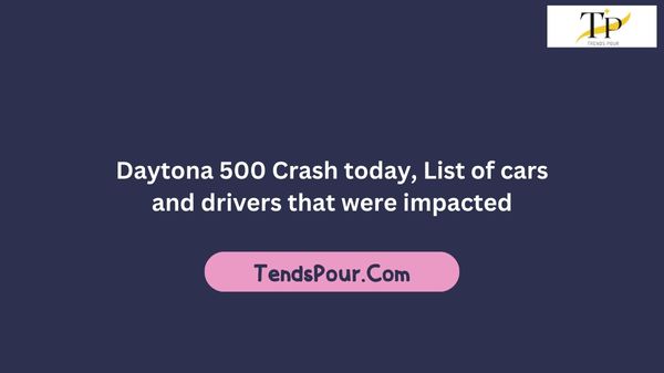 Daytona 500 Crash today, List of cars and drivers that were impacted