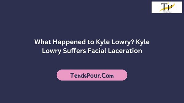 What Happened to Kyle Lowry? Kyle Lowry Suffers Facial Laceration