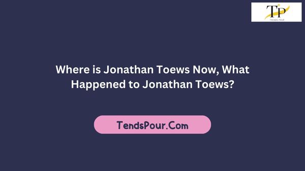 Where is Jonathan Toews Now, What Happened to Jonathan Toews?