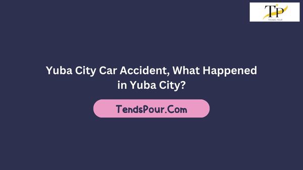 Yuba City Car Accident, What Happened in Yuba City?