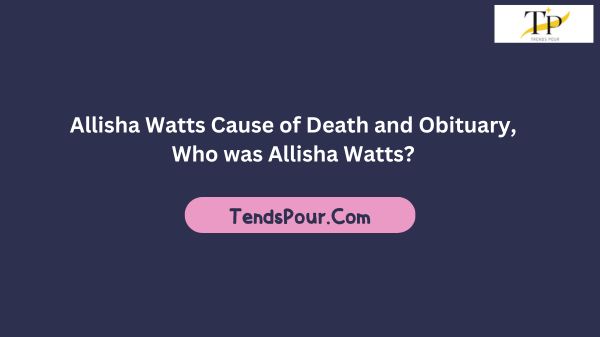 Allisha Watts Cause of Death and Obituary, Who was Allisha Watts?