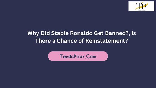 Why Did Stable Ronaldo Get Banned?, Is There a Chance of Reinstatement?